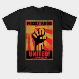 Procrastinators United! ...Tomorrow. T-Shirt